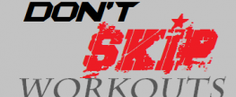 Don’t Skip Workouts